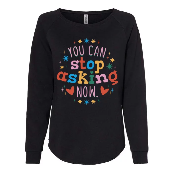 You Can Stop Asking Now Pregnancy Reveal Womens California Wash Sweatshirt