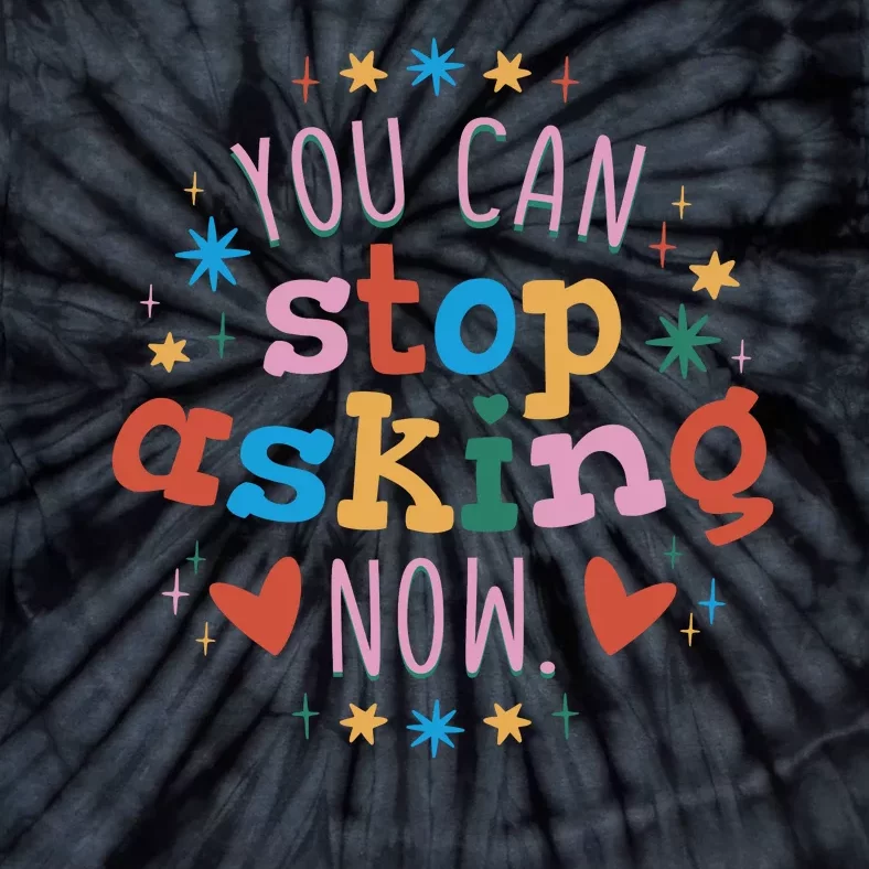 You Can Stop Asking Now Pregnancy Reveal Tie-Dye T-Shirt