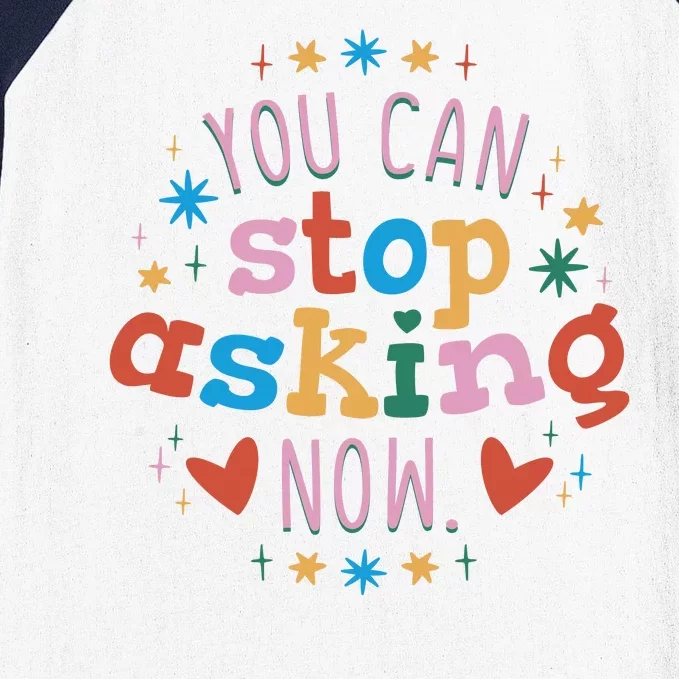 You Can Stop Asking Now Pregnancy Reveal Baseball Sleeve Shirt