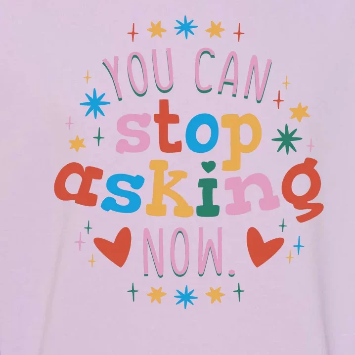 You Can Stop Asking Now Pregnancy Reveal Garment-Dyed Sweatshirt