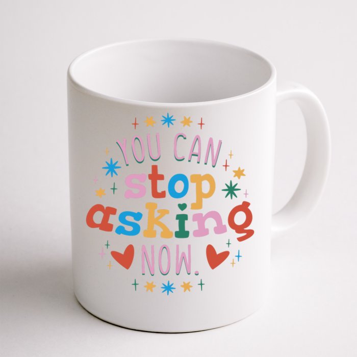 You Can Stop Asking Now Pregnancy Reveal Front & Back Coffee Mug