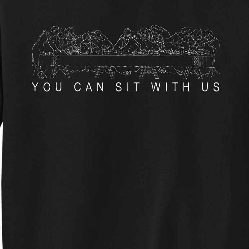 You Can Sit With U.S Jesus And Twelve Apostl Tall Sweatshirt