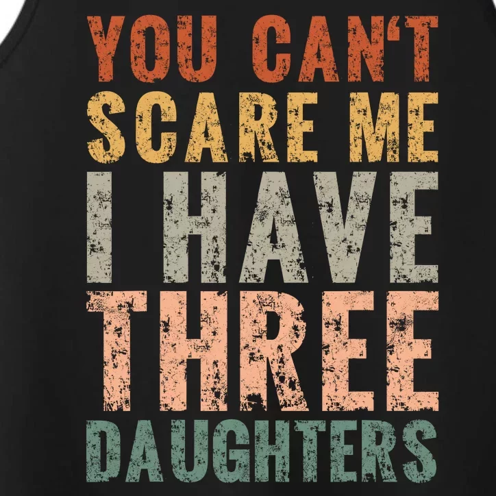 You Cant Scare Me I Have Three Daughters Dad Father Day Performance Tank