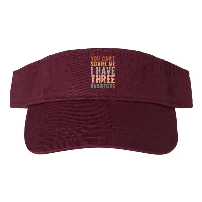 You Cant Scare Me I Have Three Daughters Dad Father Day Valucap Bio-Washed Visor