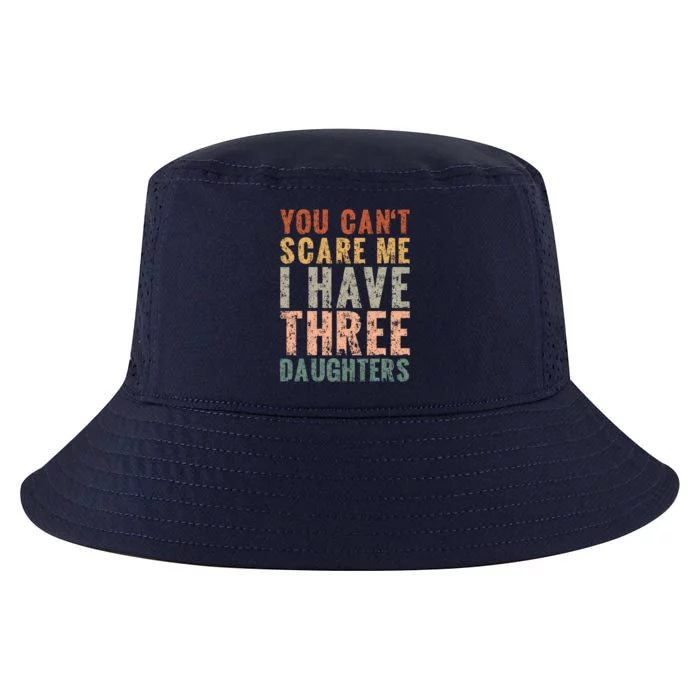 You Cant Scare Me I Have Three Daughters Dad Father Day Cool Comfort Performance Bucket Hat