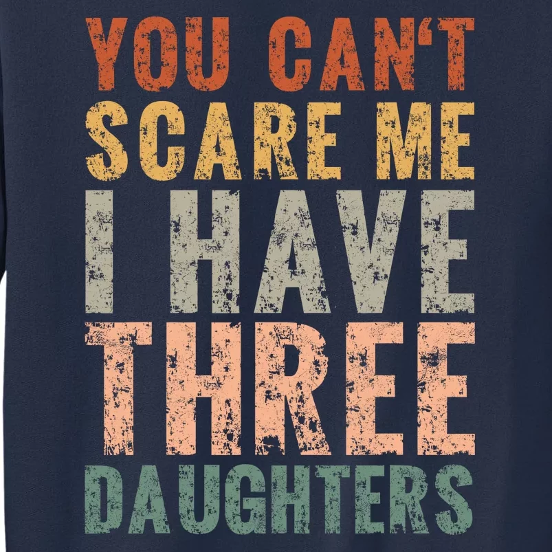 You Cant Scare Me I Have Three Daughters Dad Father Day Sweatshirt