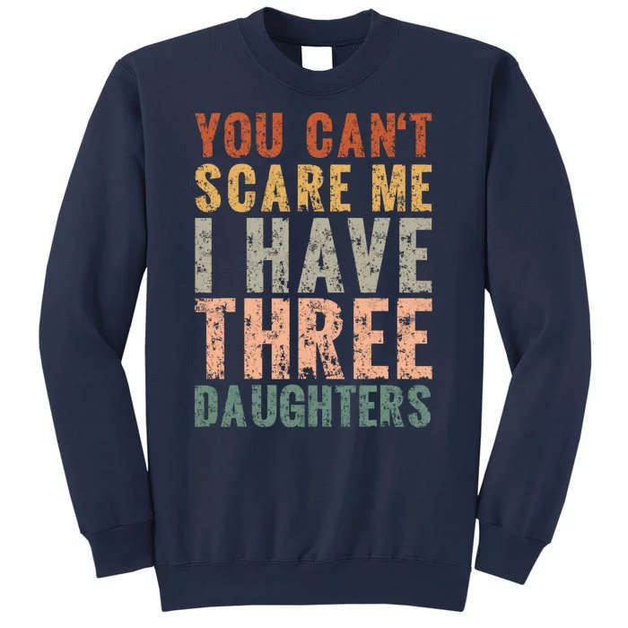 You Cant Scare Me I Have Three Daughters Dad Father Day Sweatshirt