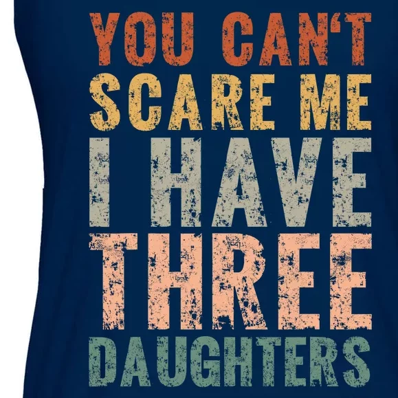 You Cant Scare Me I Have Three Daughters Dad Father Day Ladies Essential Flowy Tank