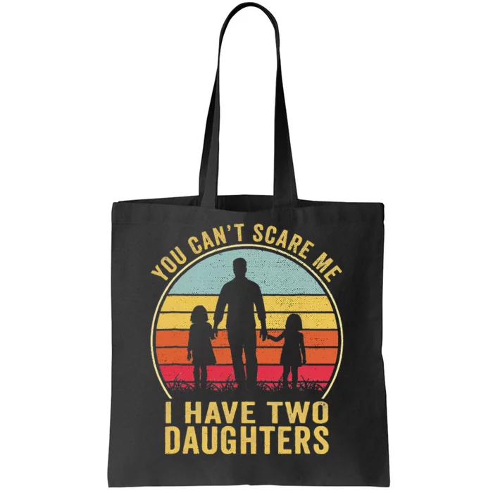 You Cant Scare Me I Have Two Daughters For Fathers Day Gift Tote Bag