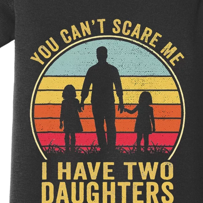 You Cant Scare Me I Have Two Daughters For Fathers Day Gift Baby Bodysuit