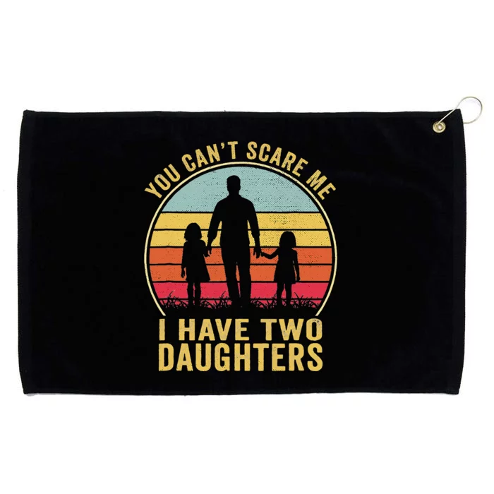 You Cant Scare Me I Have Two Daughters For Fathers Day Gift Grommeted Golf Towel