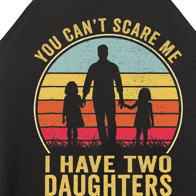 You Cant Scare Me I Have Two Daughters For Fathers Day Gift Women’s Perfect Tri Rocker Tank