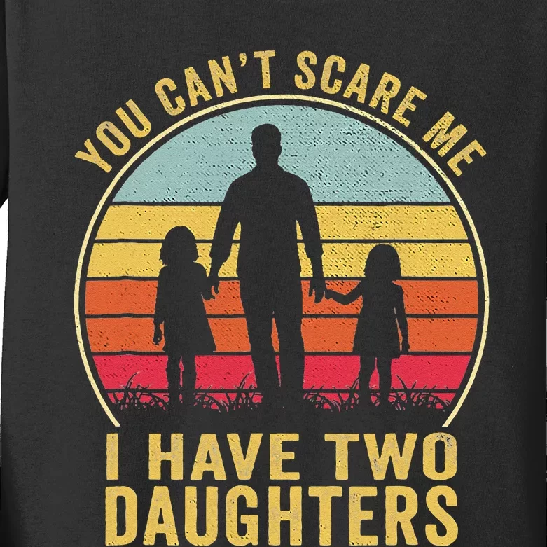 You Cant Scare Me I Have Two Daughters For Fathers Day Gift Kids Long Sleeve Shirt