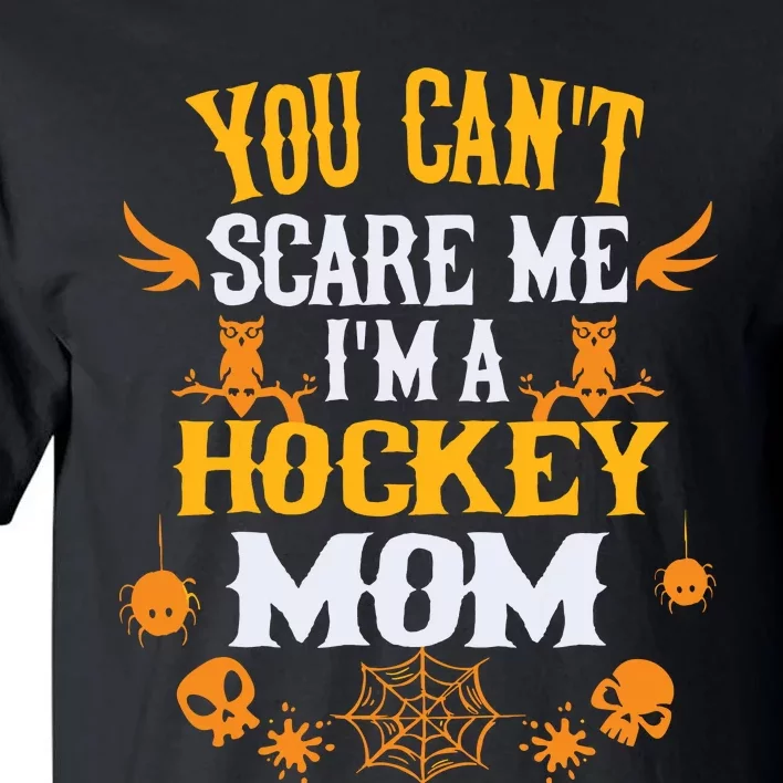 You Cant Scare Me Im A Hockey Mom Halloween Tall T-Shirt