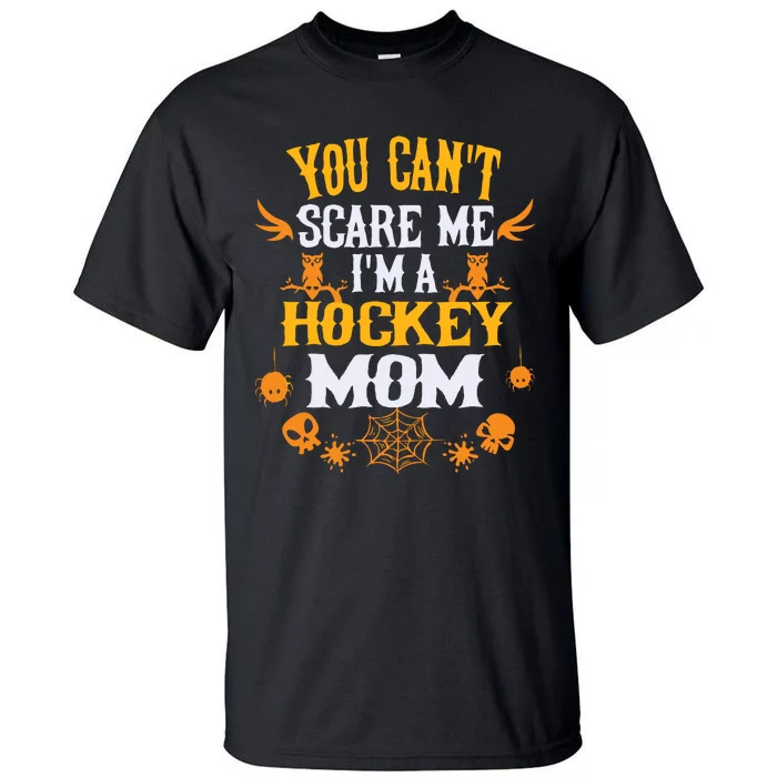 You Cant Scare Me Im A Hockey Mom Halloween Tall T-Shirt