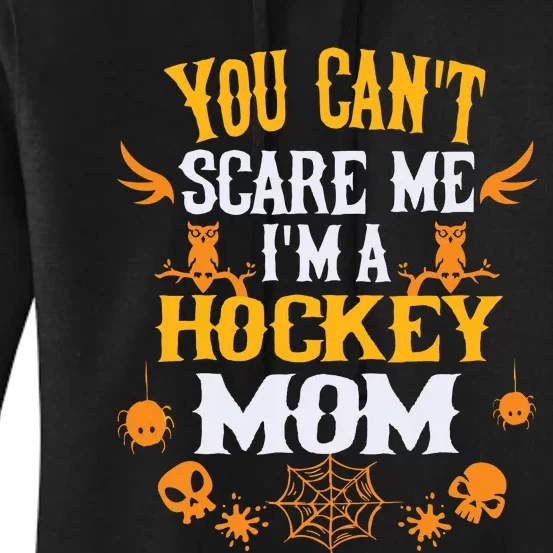 You Cant Scare Me Im A Hockey Mom Halloween Women's Pullover Hoodie