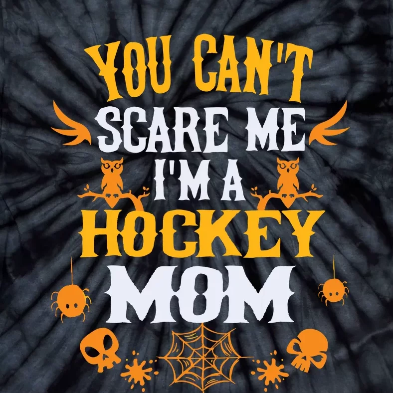 You Cant Scare Me Im A Hockey Mom Halloween Tie-Dye T-Shirt