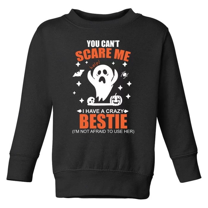 You CanT Scare Me I Have A Crazy Bestie Toddler Sweatshirt