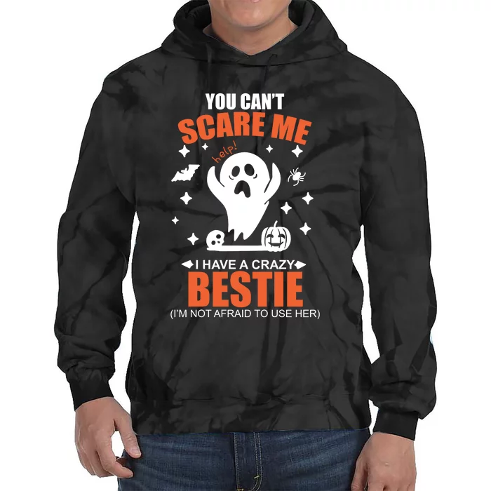 You CanT Scare Me I Have A Crazy Bestie Tie Dye Hoodie