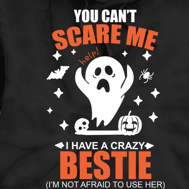 You CanT Scare Me I Have A Crazy Bestie Tie Dye Hoodie