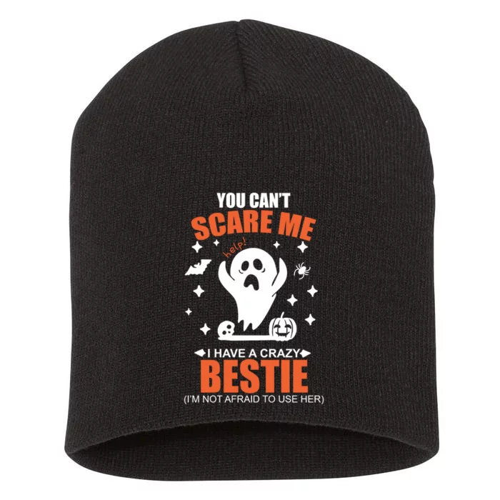 You CanT Scare Me I Have A Crazy Bestie Short Acrylic Beanie