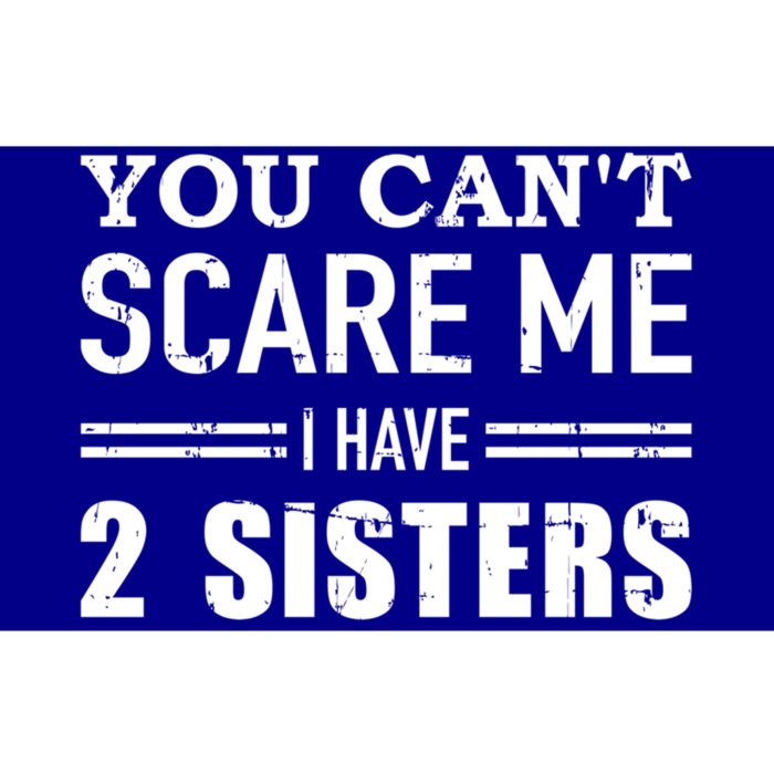 You Can't Scare Me I Have Two Sisters Gift Bumper Sticker