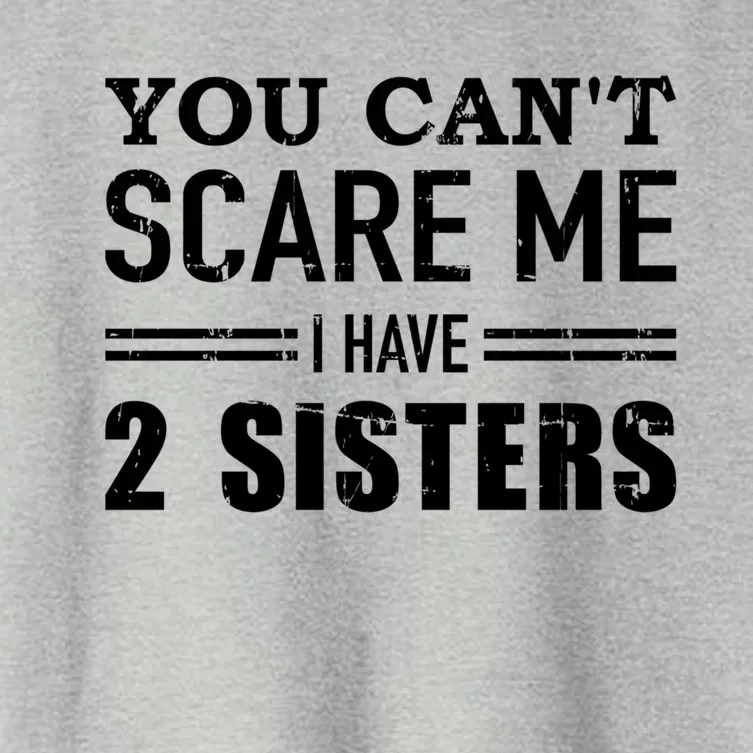 You Can't Scare Me I Have Two Sisters Gift Women's Crop Top Tee