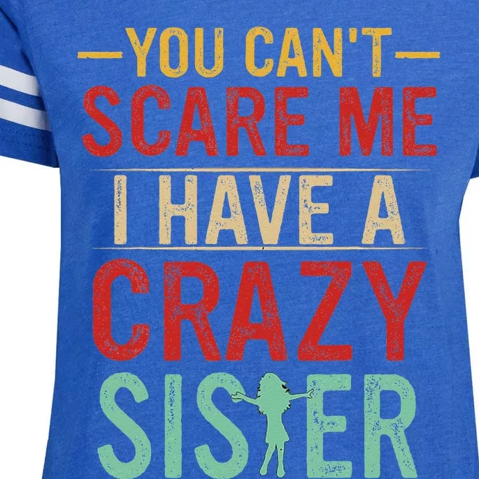 You Cant Scare Me I Have A Crazy Sister Funny Brother Gift Enza Ladies Jersey Football T-Shirt