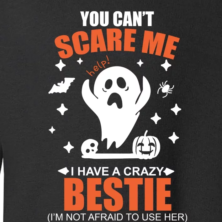 You CanT Scare Me I Have A Crazy Bestie Toddler Sweatshirt