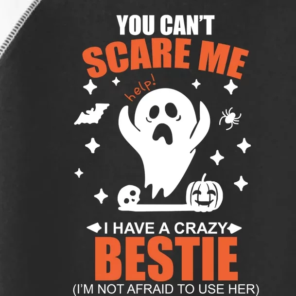 You CanT Scare Me I Have A Crazy Bestie Toddler Fine Jersey T-Shirt