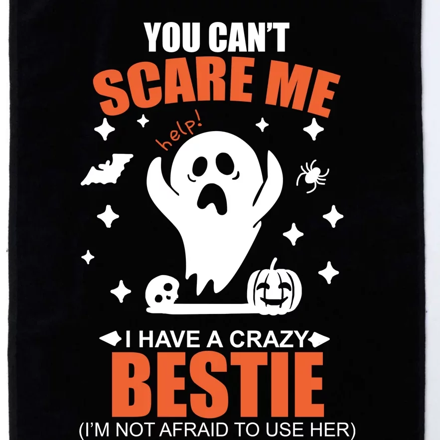 You CanT Scare Me I Have A Crazy Bestie Platinum Collection Golf Towel