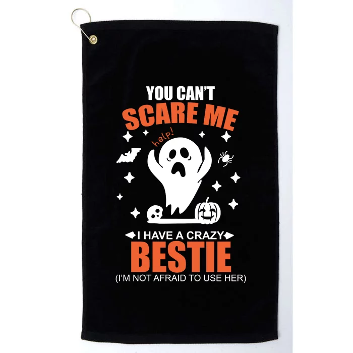 You CanT Scare Me I Have A Crazy Bestie Platinum Collection Golf Towel