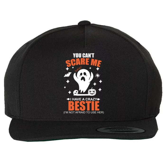 You CanT Scare Me I Have A Crazy Bestie Wool Snapback Cap