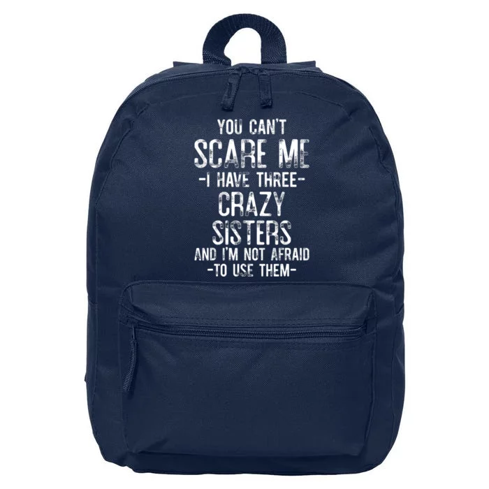 You Can't Scare Me I Have Three Crazy Sisters Funny Brother 16 in Basic Backpack