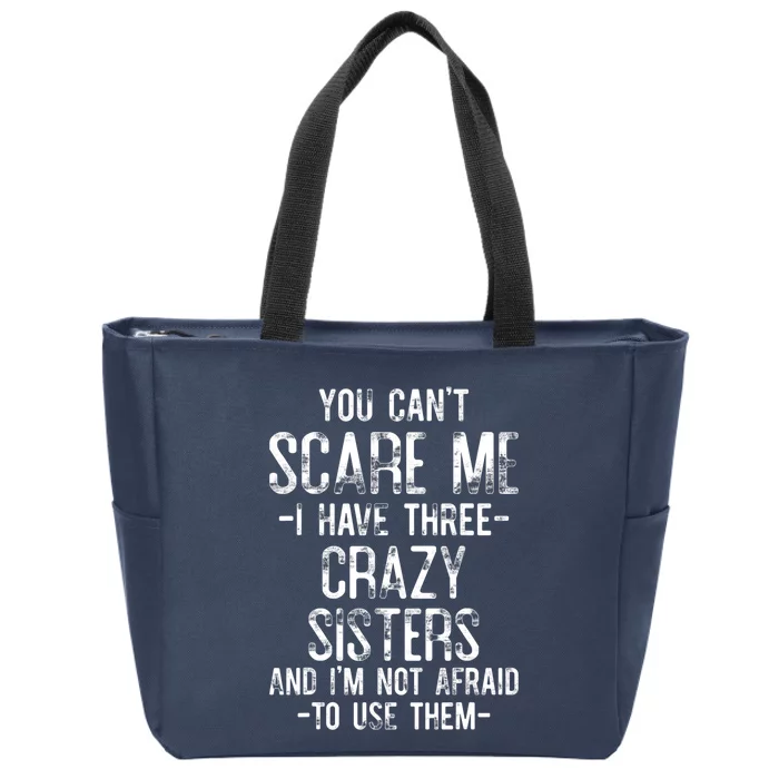 You Can't Scare Me I Have Three Crazy Sisters Funny Brother Zip Tote Bag