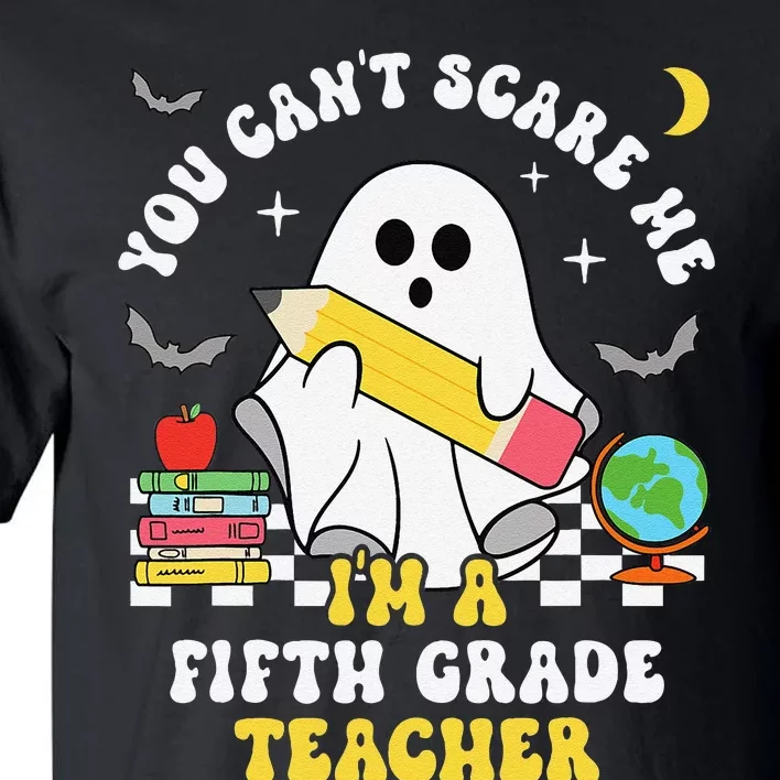 You CanT Scare Me IM A Fifth Grade Teacher Halloween Tall T-Shirt