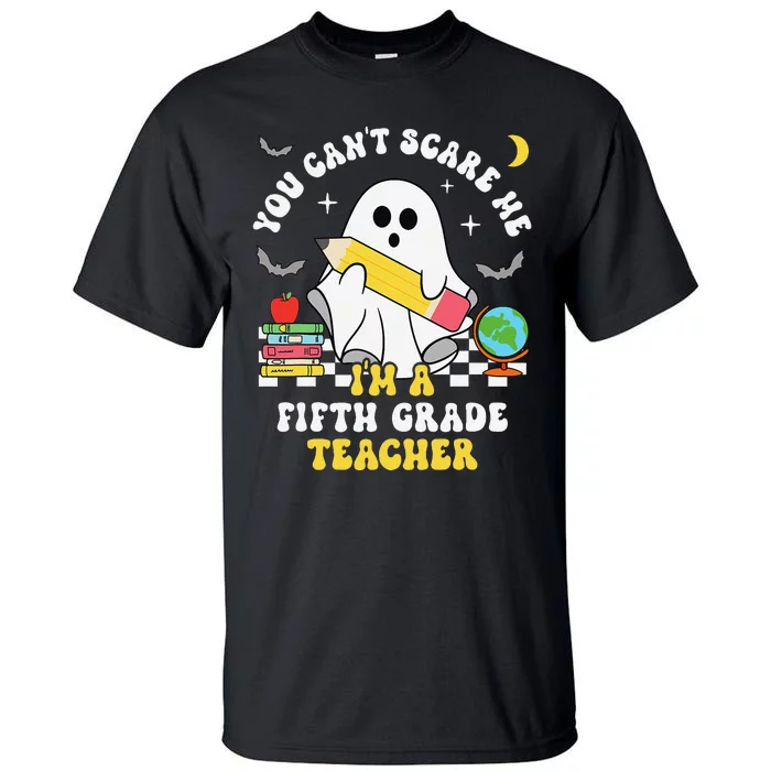 You CanT Scare Me IM A Fifth Grade Teacher Halloween Tall T-Shirt