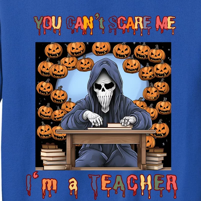 You CanT Scare Me I M A Teacher Halloween Pumpkin Gift Sweatshirt