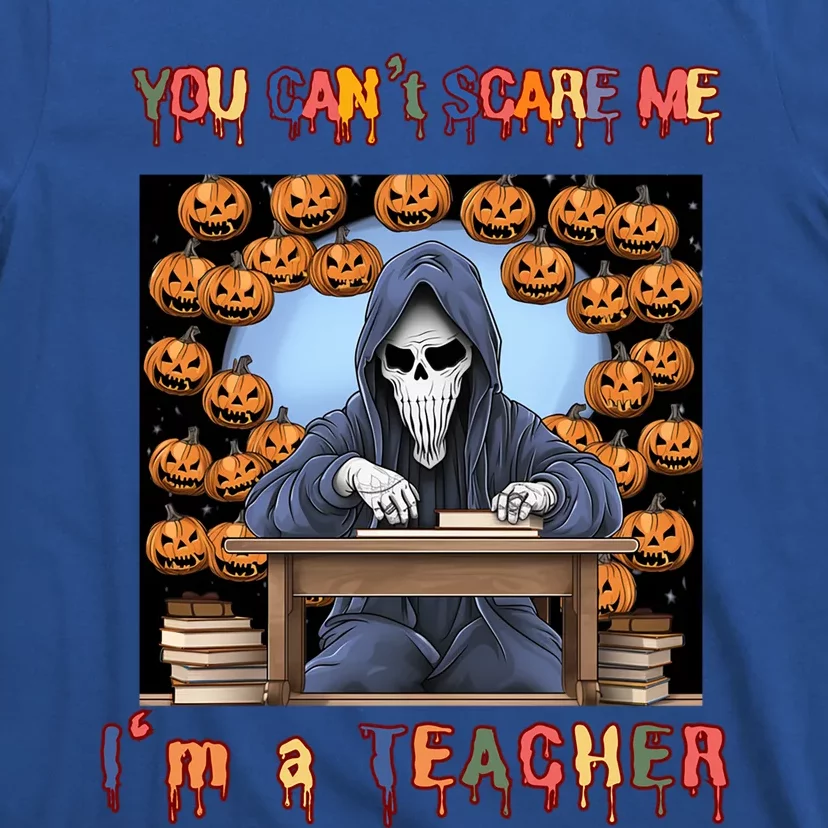 You CanT Scare Me I M A Teacher Halloween Pumpkin Gift T-Shirt