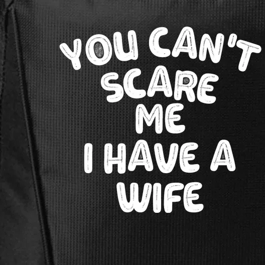 You Can't Scare Me I Have A Wife,funny City Backpack