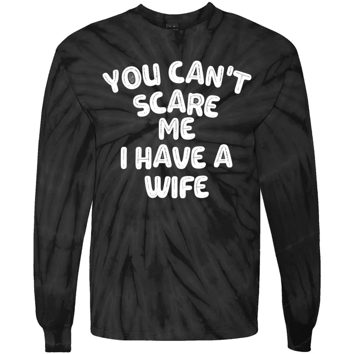 You Can't Scare Me I Have A Wife,funny Tie-Dye Long Sleeve Shirt