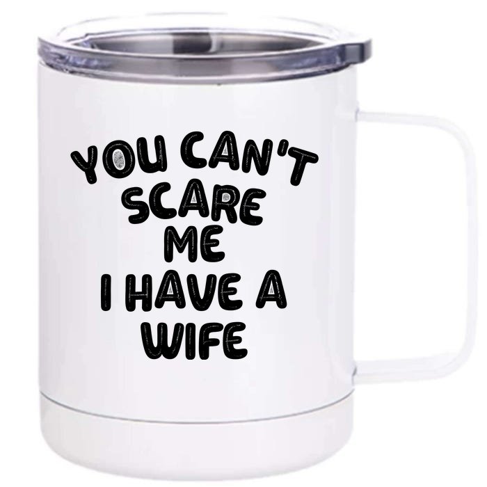 You Can't Scare Me I Have A Wife,funny Front & Back 12oz Stainless Steel Tumbler Cup