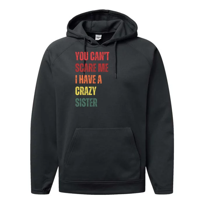 You Cant Scare Me I Have A Crazy Sister Funny Brothers Gift Performance Fleece Hoodie