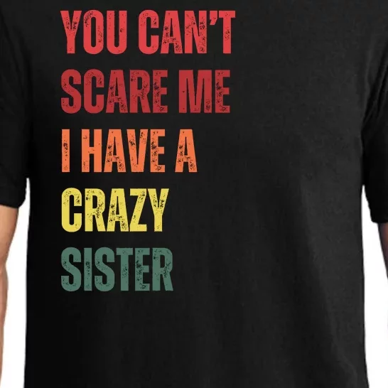 You Cant Scare Me I Have A Crazy Sister Funny Brothers Gift Pajama Set