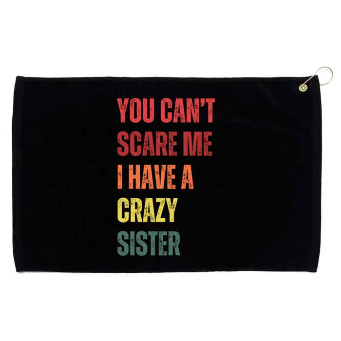 You Cant Scare Me I Have A Crazy Sister Funny Brothers Gift Grommeted Golf Towel