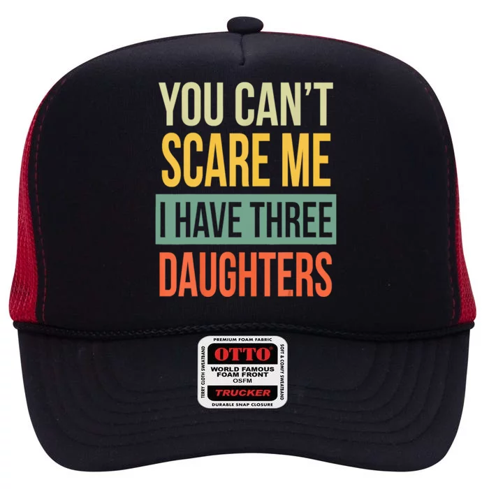 You Cant Scare Me I Have Three Daughters Fathers Day High Crown Mesh Trucker Hat