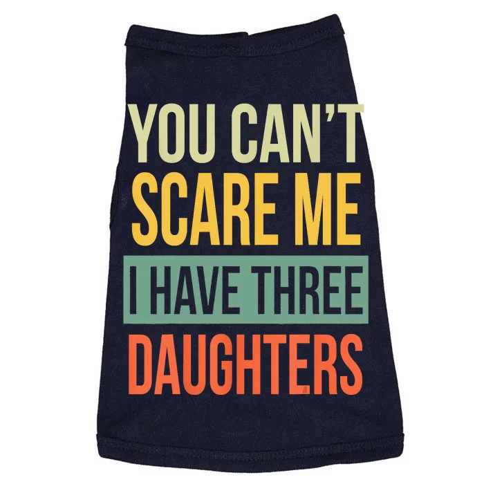 You Cant Scare Me I Have Three Daughters Fathers Day Doggie Tank