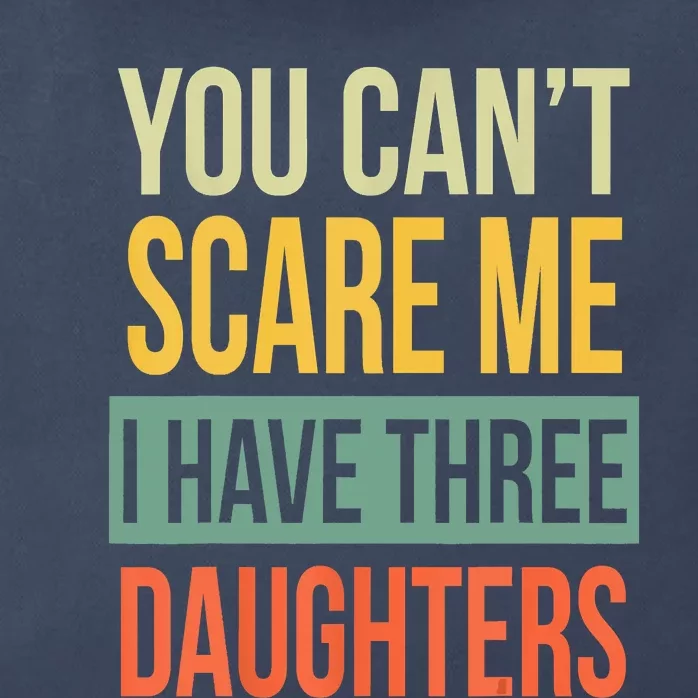 You Cant Scare Me I Have Three Daughters Fathers Day Zip Tote Bag