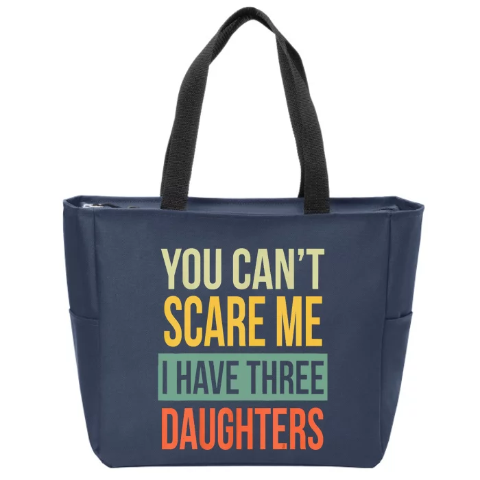 You Cant Scare Me I Have Three Daughters Fathers Day Zip Tote Bag