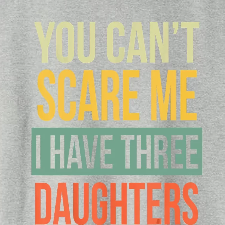 You Cant Scare Me I Have Three Daughters Fathers Day Women's Crop Top Tee